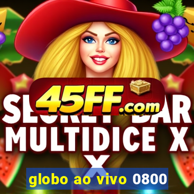 globo ao vivo 0800